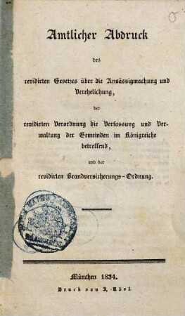 Amtlicher Abdruck des revidirten Gesetzes über die Ansässigmachung und Verehelichung, der revidirten Verordnung die Verfassung und Verwaltung der Gemeinden im Königreiche betreffend, und der revidirten Brandversicherungs-Ordnung