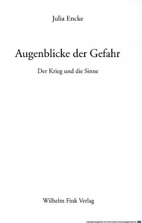 Augenblicke der Gefahr : der Krieg und die Sinne ; [1914-1934]