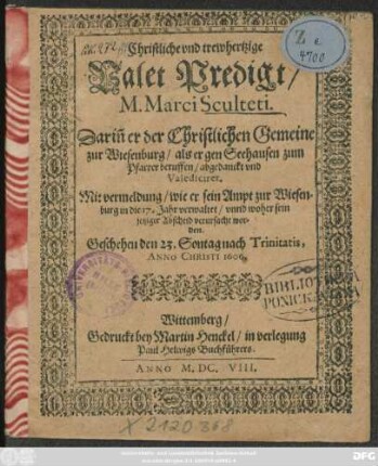 Christliche und trewhertzige Valet Predigt/ M. Marci Sculteti : Darin[n] er der Christlichen Gemeine zur Wiesenburg/ als er gen Seehausen zum Pfarrer beruffen/ abgedanckt und Valediciret ; Mit vermeldung/ wie er sein Ampt zur Wiesenburg in die 17. Jahr verwaltet/ unnd woher sein jetziger Abscheid verursacht worden ; Geschehen den 23. Sontag nach Tinitatis, Anno Christi 1606.