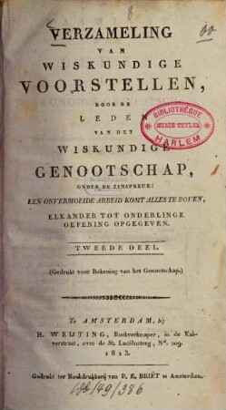 Verzameling van wiskundige voorstellen, door de leden van het Wiskundige Genootschap, onder de zinspreuk "Een onvermoeide arbeid komt alles te boven". 2. 1823