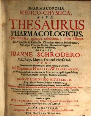 Pharmacopoeia medico-chymica sive thesaurus pharmacologicus : quo composita quaeque celebriora, hinc mineralia, vegetabilia & animalia, chymico-medicè describuntur, atque insuper principia physicae Hermetico-Hippocraticae candide exhibentur