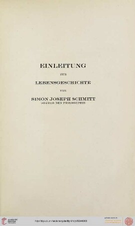N.F. 1924: Einleitung zur Lebensgeschichte von Simon Joseph Schmitt : Doktor der Philosophie