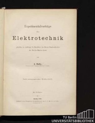 Experimentalvorträge über Elektrotechnik : gehalten im Auftrage Sr. Excellenz des Herrn Staatssekretärs des Reichs-Marine-Amt ; nach stenographischer Niederschrift