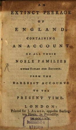 An Extinct Peerage Of England : Containing An Account Of All Those Noble Families Whose Titles Are Extinct. From The Earliest Accounts To The Preset Time