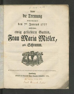 Ueber die Trennung von meiner den 7ten Junius 1777 entschlafnen, ewig geliebten Gattin, Frau Maria Misler, geb. Schramm