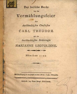 Der boische Barde bey der Vermählungsfeier des durchlauchtigsten Churfürsten Carl Theodor mit der durchlauchtigsten Erzherzogin Marianne Leopoldine