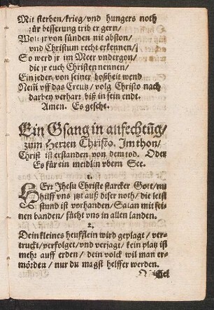 Ein Gsang in anfechtūg/ || zum Herren Christo. Jm thon/ || Christ ist erstanden von dem tod. Oder || Es fu°r ein meidlin vbern See. ||