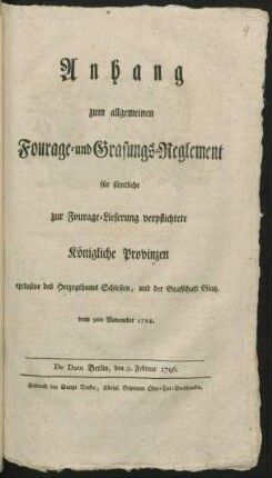Anhang zum allgemeinen Fourage- und Grasungs-Reglement für sämtliche zur Fourage-Lieferung verpflichtete Königliche Provinzen exclusive des Herzogthums Schlesien, und der Grafschaft Glatz, vom 9ten November 1788 : De Dato Berlin, den 3. Februar 1796