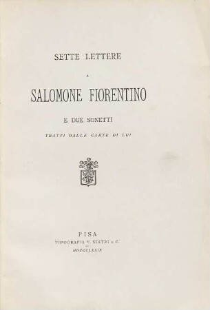 Sette lettere a Salomone Fiorentino e due sonetti tratti dalle carte di lui : (Ed.: Giacomo Pereyra). (Nozze Rignano-Pereyra)