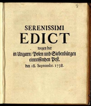 Serenissimi Edict wegen der in Ungarn, Polen und Siebenbürgen einreissenden Pest : den 18. Septembr. 1738