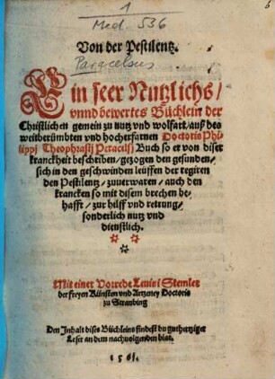Von der Pestilentz : Ein seer Nutzlichs, vnnd bewertes Büchlein ... auß des weitberümbten vnd hocherfarnen Doctoris Philippj Theophrastj Paracelsj Buch so er von diser kranckheit beschriben, gezogen den gesunden ... auch den krancken ... zur hilff vnd rettung, sonderlich nutz vnvd dienstlich