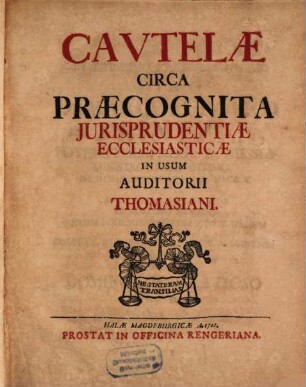 Cautelæ Circa Præcognita Jurisprudentiæ : In Usum Auditorii Thomasiani, [Pars II.]