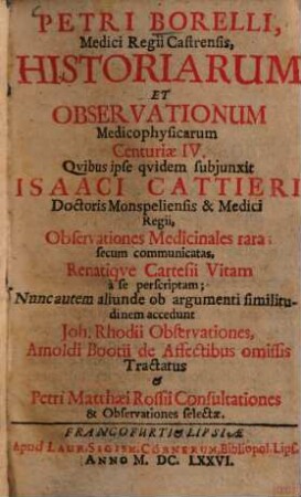 Petri Borelli Medici Regii Castrensis, Historiarum Et Observationum Medicophysicarum Centuriae IV