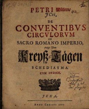 Petri Müllern, JCti, de conventibus circulorum in sacro Romano Imperio, vulgo von Kreyß-Tägen Schediasma