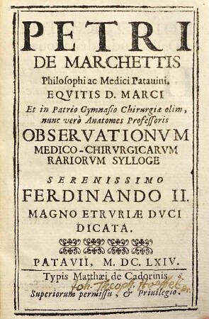 Petri de Marchettis ... Observationvum Medico Chirvrgicarvm Rariorvm Sylloge