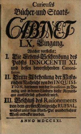 Curieuses Bücher-Cabinet Oder Nachricht von Historischen, Staats- und galanten Sachen, 60. Welcher vorstellet: I. Die Lebens-Beschreibung des Pabsts Innocentii XI. ...