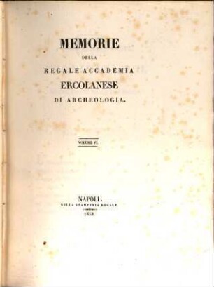 Memorie della Regale Accademia Ercolanese di Archeologia. 6. 1853