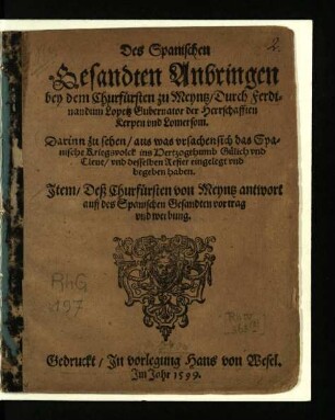 Des Spanischen Gesandten Anbringen bey dem Churfürsten zu Meyntz Durch Ferdinandum Lopetz Gubernator der Herrschafften Kerpen und Lomersom.