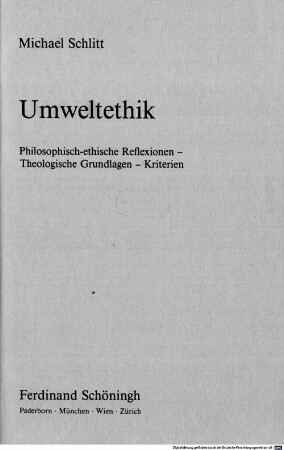 Umweltethik : philosophisch-ethische Reflexionen, theologische Grundlagen, Kriterien