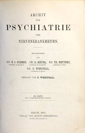 Archiv für Psychiatrie und Nervenkrankheiten : offizielles Organ d. Gesellschaft Deutscher Neurologen und Psychiater = Archives of psychiatry and neurological sciences. 9. 1879