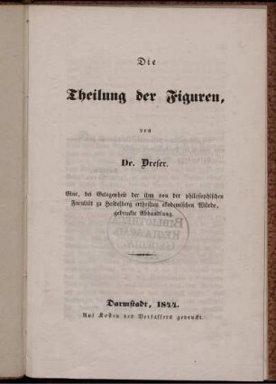 Die Theilung der Figuren : Eine, bei Gelegenheit der ihm von der philosophischen Facultät zu Heidelberg ertheilten akademischen Würde, gedruckte Abhandlung