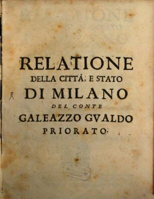 Relatione della città e stato di Milano sotto il governo dell'eccellentissimo Sig. Don Luigi de Guzman