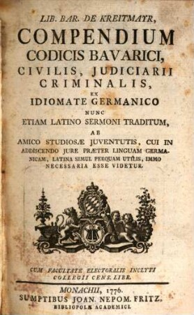 Lib. Bar. De Kreitmayr, Compendium Codicis Bavarici, Civilis, Judiciarii, Criminalis : Ex Idiomate Germanico Nunc Etiam Latino Sermoni Traditum