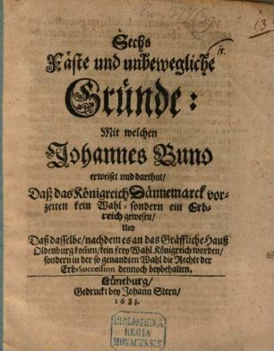 Sechs Gründe, daß das Königreich Dännemark vorzeiten kein Wahl, sondern ein Erb-Reich gewesen