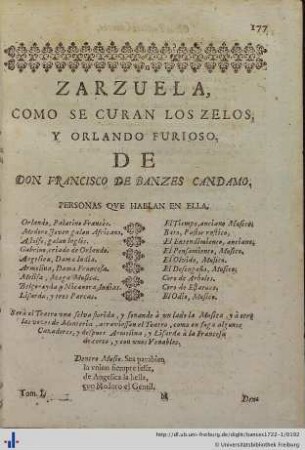 Zarzuela como se curan los zelos, y Orlando furioso.