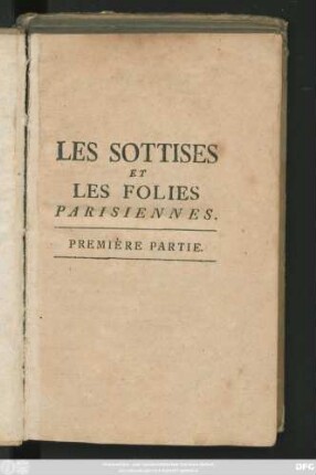 Partie 1: Les Sottises Et Les Folies Parisiennes : Aventures Diverses, &c. Avec quelques Pièces curieuses & fortrares
