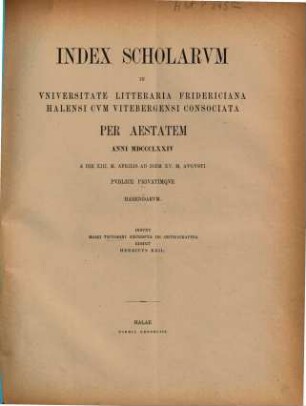 Index scholarum in Universitate Litteraria Fridericiana Halensi cum Vitebergensi Consociata ... publice privatimque habendarum. SS 1874