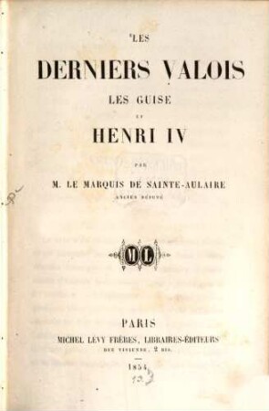 Les derniers Valois, les Guise et Henri IV