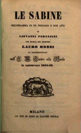 Le Sabine : melodramma in un prologo e due atti ; da rappresentarsi nell'I. R. Teatro alla Scala il carnevale 1851 - 52