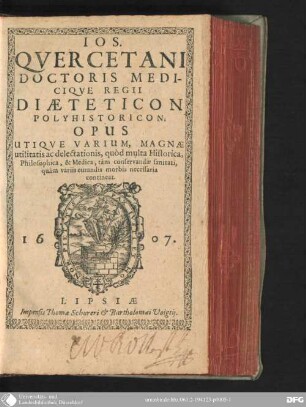Ios. Qvercetani Doctoris Mediciq́ue Regij, Diaeteticon Polyhistoricon : opus utique Varium, magnae Utilitatis ac Delectationis, quod multa Historica, Philosophica, & Medica, tàm conservandae Sanitati, quàm variis curandis Morbis Necessaria contineat
