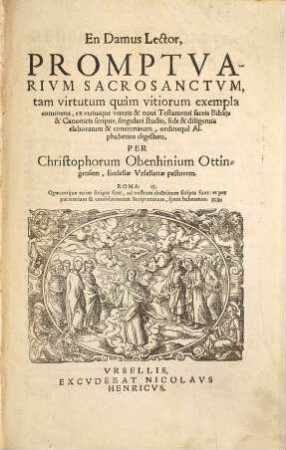 En Damus Lector, Promptvarivm Sacrosantvm : tam virtutum, quam vitiorum exempla continens, ex utriusque veteris et novi testamenti sacris bibliis et canonicis scriptis ...