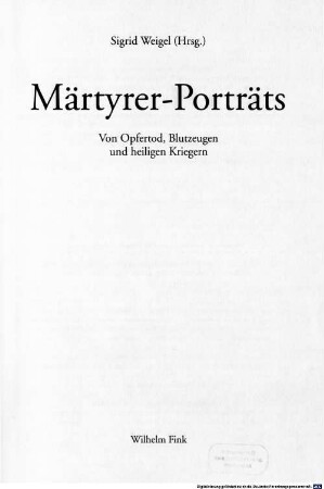 Märtyrer-Porträts : von Opfertod, Blutzeugen und heiligen Kriegern
