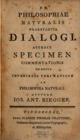 De Philosophiae Natvralis Praestantia Dialogi : Accedit Specimen Commentationis De Recta Inveniendi Veri Ratione In Philosophia Natvrali