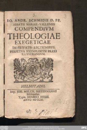 Io. Andr. Schmidii D. PP. Abbatis Mariae-Vallensis Compendivm Theologiae Exegeticae Im Privatis Lectionibvs Perpetva Exemplorvm Praxi Illvstrandvm