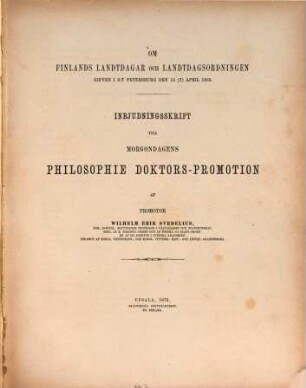 Om Finlands Landtdagar och Landtdagsordningen gifven i St. Petersburg den 15 (3) April 1869 : Inbjudringsskrift till morgondagens philosophie doktors-promotion af promotor Wilhelm Erik Svedelius
