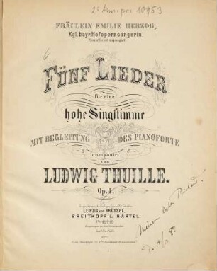 Fünf Lieder : für eine hohe Singstimme mit Begleitung des Pianoforte ; Op. 4 ; Fräulein Emilie Herzog, kgl. bayr. Hofopernsängerin, freundlichst zugeeignet