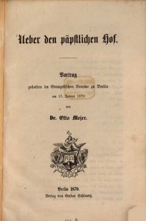 Ueber den päpstlichen Hof : Vortrag gehalten im Evangelischen Vereine zu Berlin am 17. Januar 1870
