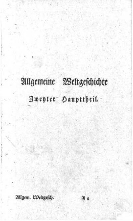 Allgemeine Weltgeschichte. Zweyter Haupttheil