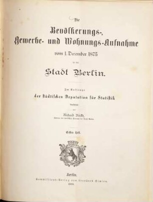 Die Bevölkerungs-, Gewerbe- und Wohnungsaufnahme vom ... in der Stadt Berlin. 1875, H. 1 (1878)