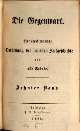 Die Gegenwart : eine encyklopädische Darstellung der neuesten Zeitgeschichte für alle Stände. 10, 10. 1855