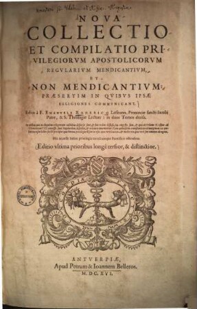 Nova collectio et compilatio privilegiorum Apostolicorum regularium mendicantium et non mendicantium, in quibus ipsae religiones communicant .... 1/2