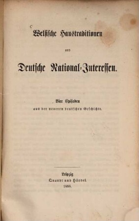 Welfische Haustraditionen und Deutsche National-Interessen : Vier Episoden aus der neueren deutschen Geschichte