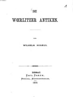 Die Woerlitzer Antiken : ein Gedenkblatt zur Saecularfeier der Einweihung des Woerlitzer Schlosses, 22. Maerz 1873