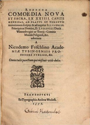 Rebecca : comoedia nova et sacra, ex XXIIII. capite Geneseōs, ad Plauti et Terentii imitationem scripta: ...