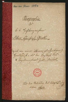 Biographie des k.k. Hofkomponisten Ritter Christoph Gluck. Copirt nach einer älteren (gleichzeitigen) Handschrift aus dem Nachlaß des + Kapellmeisters J. Fr. Reichart [sic]