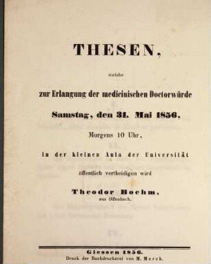 Thesen welche zur Erlangung der medic : Doctorwürde Samstag d. 31. Mai 1856... öfl. vertheidigen wird Theodor Böhm